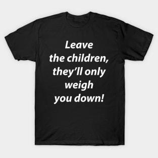 Leave the children! T-Shirt